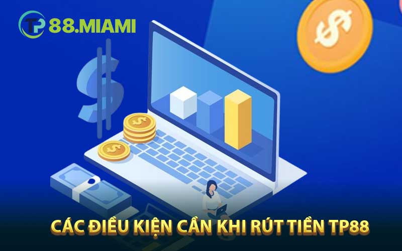 Các điều kiện cần đảm bảo khi rút tiền TP88