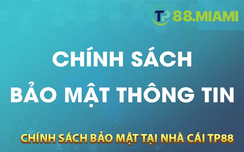 Điều khoản trong chính sách bảo mật tại nhà cái TP88