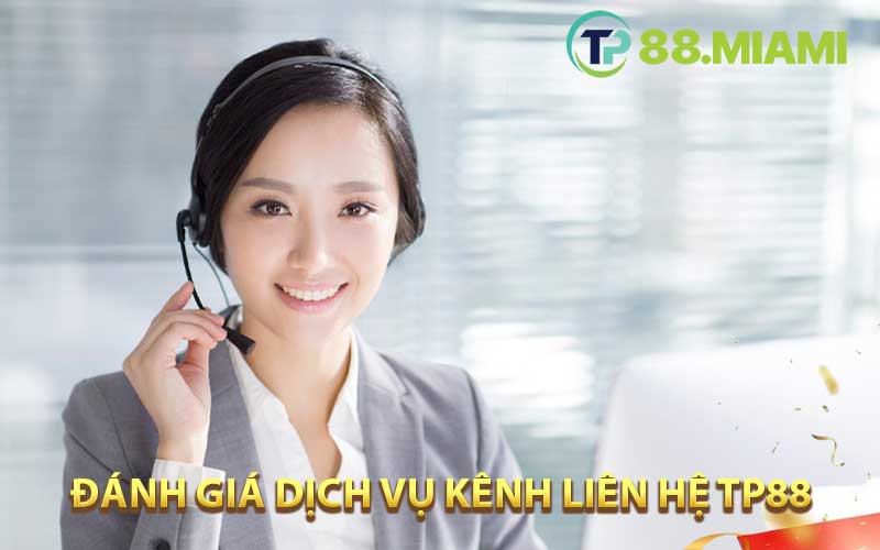 Đánh giá dịch vụ kênh liên hệ TP88 hỗ trợ khách hàng