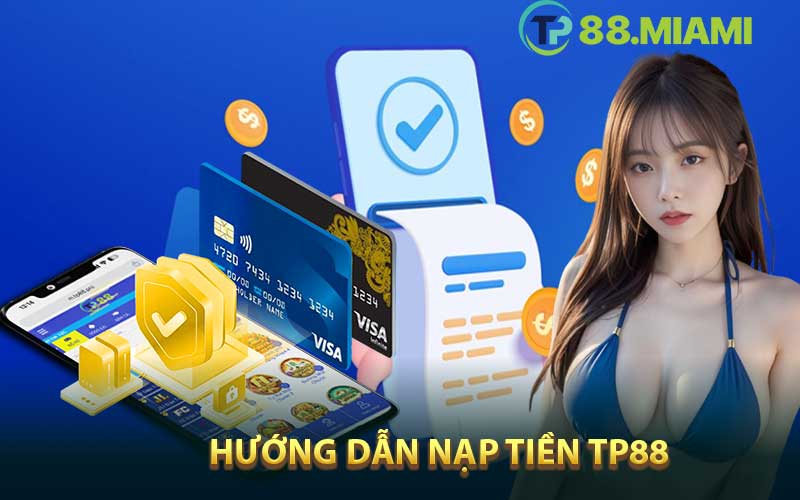 Hướng dẫn nạp tiền TP88 nhanh chóng 